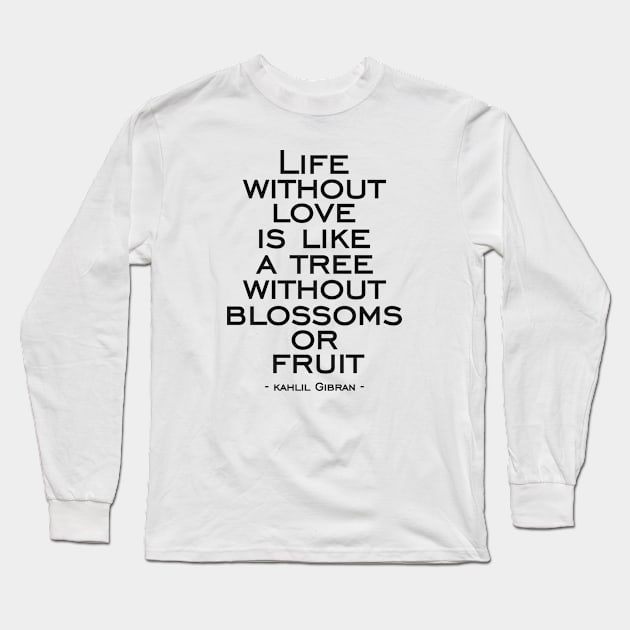 Life without love is like a tree without blossoms or fruit Long Sleeve T-Shirt by naraka